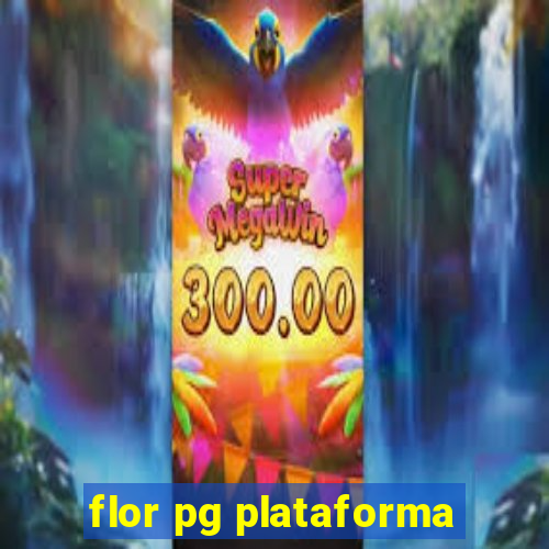 flor pg plataforma